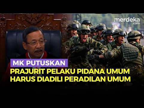 Putusan MK: Prajurit TNI Pelaku Pidana Umum Harus Diadili di Peradilan Umum, Tak Boleh Militer