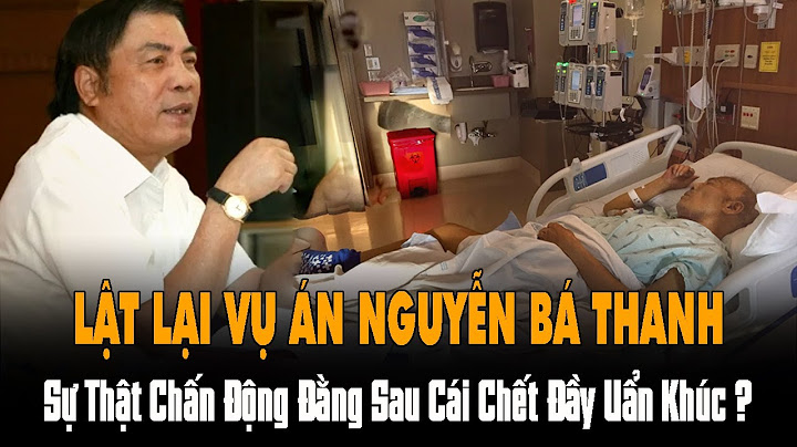 Kỳ Án Việt: Lật Lại Vụ Án Nguyễn Bá Thanh - Sự Thật Chấn Động Đằng Sau Cái Chết Đầy Uẩn Khúc?