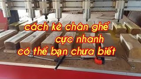 Cách kê gỗ máy khắc cnc, cách kê chân ghế nhanh -xưởng mộc nhỏ vlog