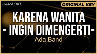 Karaoke KARENA WANITA (Ingin Dimengerti) - Ada Band | ORIGINAL KEY / NADA ASLI | Instrumental