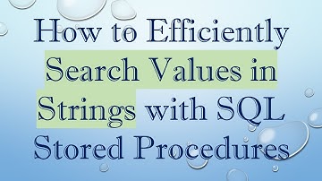 How to Efficiently Search Values in Strings with SQL Stored Procedures