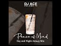 Peace of Mind Vol 72 | Day and Night Ama45 Mix | DJ Ace ♠️