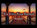 Kukira Kau Rumah - Amigdala (Video Lirik)❗