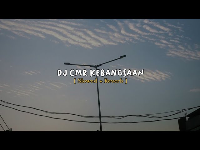 DJ CMR KEBANGSAAN VIRAL TIKTOK [ Slowed + Reverb ] class=