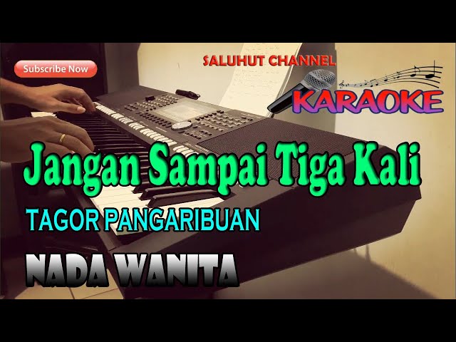 JANGAN SAMPAI TIGA KALI [KARAOKE] TAGOR PANGARIBUAN ll NADA WANITA BES=DO class=