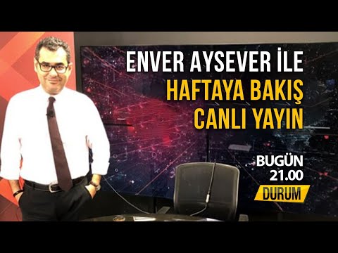 ENVER AYSEVER İLE HAFTAYA BAKIŞ
