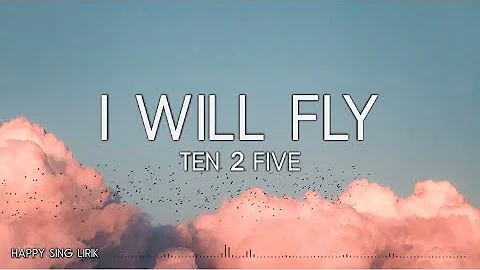 Ten2Five - I Will Fly (Lirik)