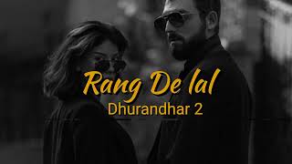 Rang De Lal (Oye Oye) Lofi Remix | Dhurandhar The Revenge | Jasmine Sandlas, Afsana Khan