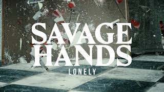 Watch Savage Hands Lonely video