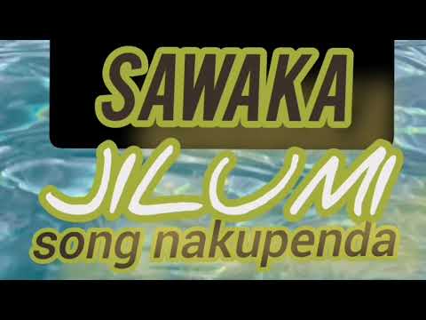 Sawaka Jilumi Nakupenda 