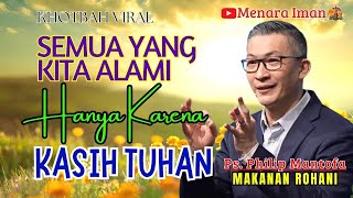 Download Lagu KHOTBAH VIRAL || SEMUA YANG KITA ALAMI, HANYA KARENA KASIH TUHAN - PS. PHILIP MANTOFA MP3