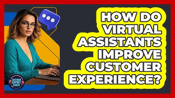 How Do Virtual Assistants Improve Customer Experience? - Customer Support Coach