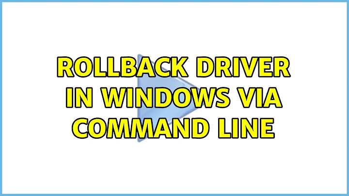 Rollback driver in Windows via command line (2 Solutions!!)