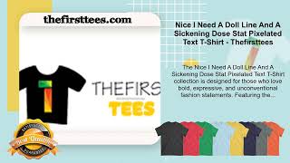 Nice I Need A Doll Line And A Sickening Dose Stat Pixelated Text T-Shirt