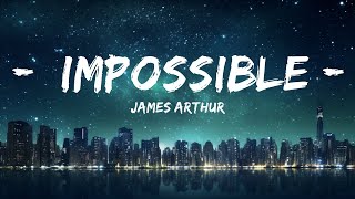 James Arthur - Impossible (Lyrics) |Top Version