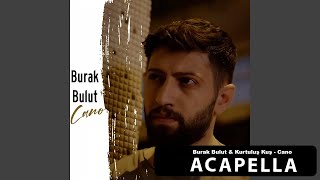 Burak Bulut - Cano Acapella ( Müziksiz Vokal ) + Şarkı Sözleri