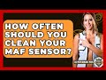 How Often Should You Clean Your MAF Sensor? - Car Performance Pros