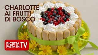 Charlotte Ai Frutti Di Bosco Di Benedetta Rossi Ricetta Tv Fatto In Casa Per Voi