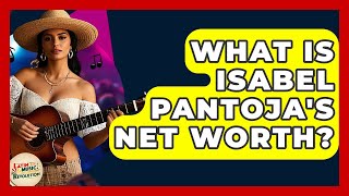 What Is Isabel Pantoja's Net Worth? - Latin Music Revolution