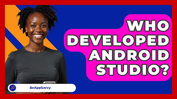 Who Developed Android Studio? - Be App Savvy