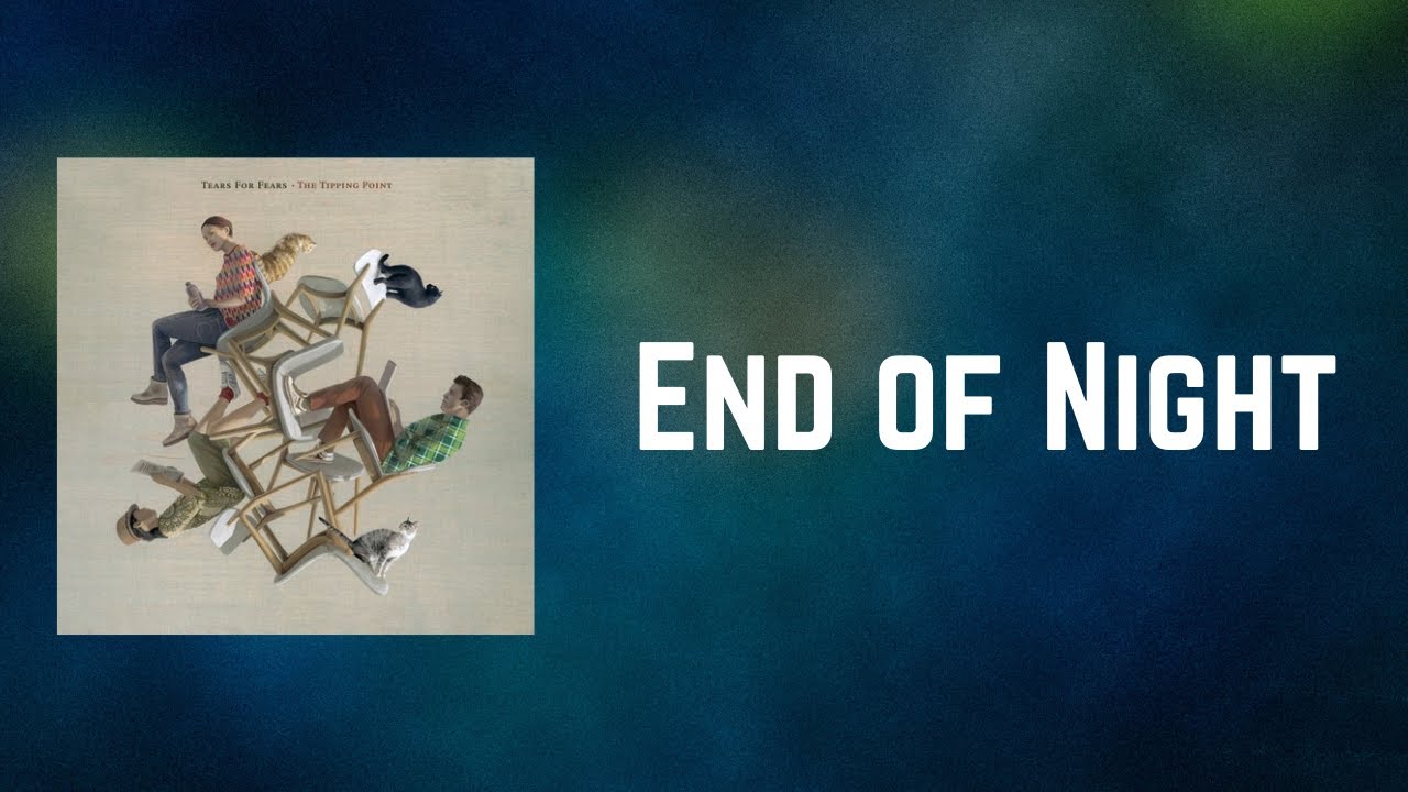 Tears For Fears - End of Night (Lyrics)