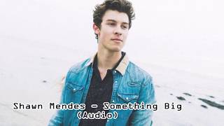 Shawn Mendes - Something Big (Audio)