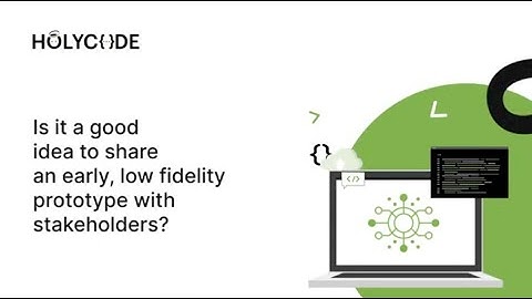 Should you share a low-fidelity Prototype with stakeholders?