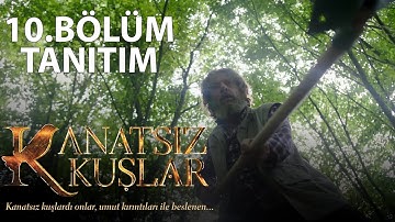 Kanatsız Kuşlar 10.Bölüm Tanıtım