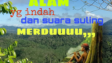 pemandangan alam yang indah dan di iringi suara seruling merdu