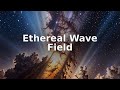 Ethereal Wave Field | Deep Space | Stellar Serenity
