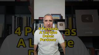 4 Personas A Las Que Debes Perdonar