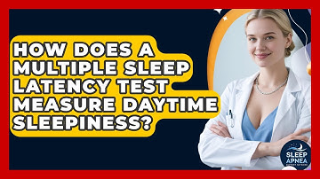How Does A Multiple Sleep Latency Test Measure Daytime Sleepiness? - Sleep Apnea Support Network