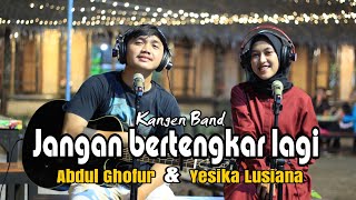 Bikin Baper!!! Kangen Band - Jangan Bertengkar Lagi - Cover Akustik Abdul Ghofur & Yesika Lusiana