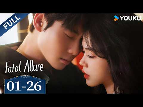 Full Series【Fatal Allure】EP01-26 | Hong Xiao / Dai Gaozheng / Fan Xiaodong / Tang Sijia | YOUKU