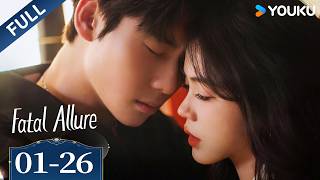Full Series【Fatal Allure】EP01-26 | Hong Xiao / Dai Gaozheng / Fan Xiaodong / Tang Sijia | YOUKU