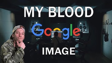 My Blood but every word shows the first google image that comes up for that word