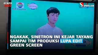 Ngakak, Sinetron Ini Kejar Tayang sampai Tim Produksi Lupa Edit Green Screen