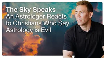 The Sky Speaks — An Astrologer Reacts to Christians Who Say Astrology is Evil