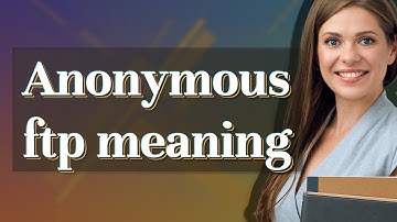 Anonymous ftp | meaning of Anonymous ftp