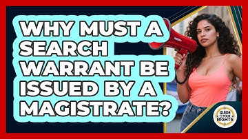 Why Must a Search Warrant Be Issued by a Magistrate?