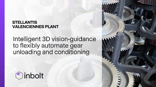 Intelligent 3D vision-guidance to flexibly automate gear unloading and conditioning