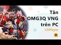 Chơi Tân OMG3Q cùng LDPlayer