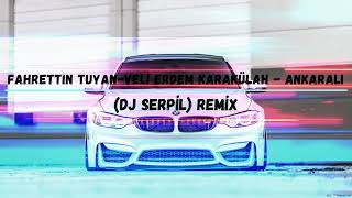 Fahrettin Tuyan-Veli Erdem Karakülah - Ankaralı (Dj Serpil) Remix Resimi