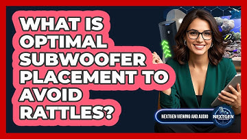 What Is Optimal Subwoofer Placement To Avoid Rattles? - NextGen Viewing and Audio