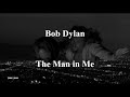 Bob dylan  the man in me with lyrics
