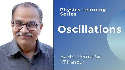 Oscillations by Prof. H.C. Verma | Physics Learning Series