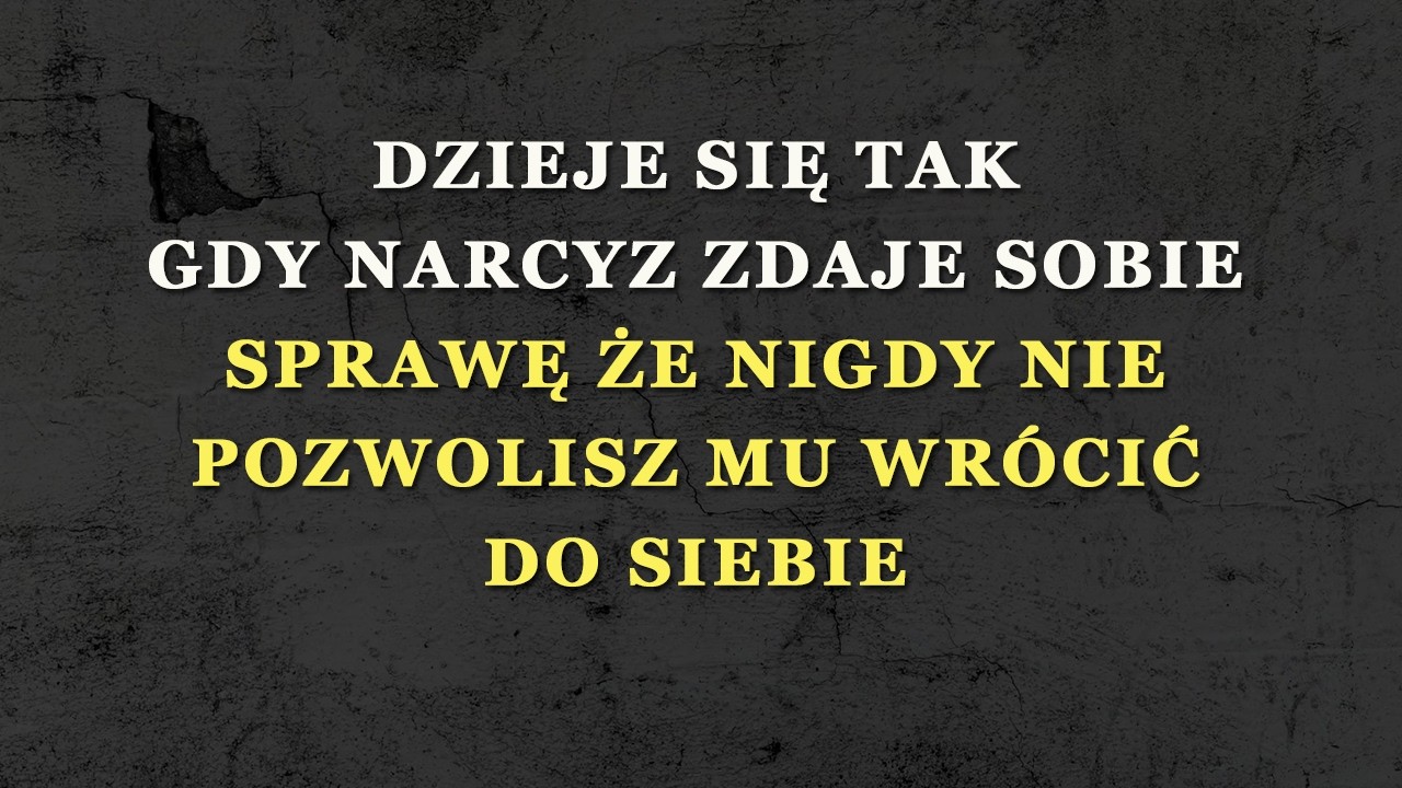 To się dzieje, gdy narcyz zdaje sobie sprawę, że nigdy do ciebie nie wróci