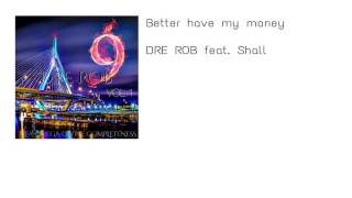 7. Better have my money - DRE ROB feat. Shall