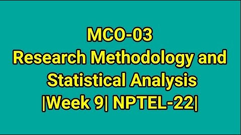 Week 9 | MCO-03: Research Methodology and Statistical Analysis
