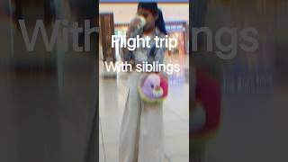 #flight trip#siblings fun#having fun